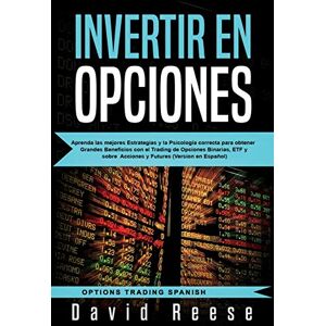 Reese, David Invertir en Opciones: Aprenda las mejores Estrategias y la Psicología correcta para obtener Grandes Beneficios con el Trading de Opciones Binarias, ... en Español) (Trading Online for a Living) Reese, David Invertir en Opciones: Aprenda las mejores Estrategias y la Psicología correcta para obtener Grandes Beneficios con el Trading de Opciones Binarias, ... en Español) (Trading Online for a Living)