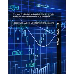 Brown, Jamil Eugene Formula For Full World Global Currency Debt Reset With Implemented CBDC and UHI: Fedcoin Eco System Development and Planning Brown, Jamil Eugene Formula For Full World Global Currency Debt Reset With Implemented CBDC and UHI: Fedcoin Eco System Development and Planning
