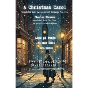 Biletskyi-Volokh, Anton A Christmas Carol — in Toki Pona: Translated into the minimalist language Toki Pona Biletskyi-Volokh, Anton A Christmas Carol — in Toki Pona: Translated into the minimalist language Toki Pona