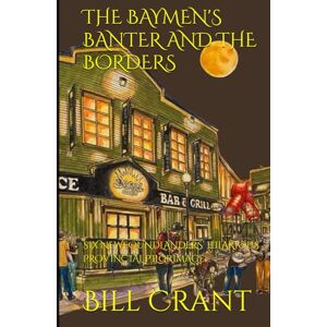Crant, Bill THE BAYMEN'S BANTER AND THE BORDERS: SIX NEWFOUNDLANDERS’ HILARIOUS PROVINCIAL PILGRIMAGE Crant, Bill THE BAYMEN'S BANTER AND THE BORDERS: SIX NEWFOUNDLANDERS’ HILARIOUS PROVINCIAL PILGRIMAGE