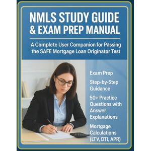 Marek, Sienna NMLS Study Guide & Exam Prep Manual: A Complete User Companion for Passing the SAFE Mortgage Loan Originator Test Marek, Sienna NMLS Study Guide & Exam Prep Manual: A Complete User Companion for Passing the SAFE Mortgage Loan Originator Test