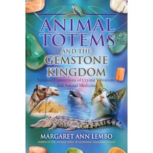 Lembo, Margaret Ann Animal Totems and the Gemstone Kingdom: Spiritual Connections of Crystal Vibrations and Animal Medicine Lembo, Margaret Ann Animal Totems and the Gemstone Kingdom: Spiritual Connections of Crystal Vibrations and Animal Medicine