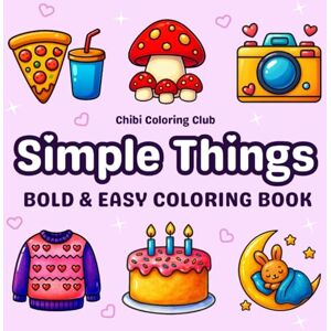 Club, Chibi Coloring Simple Things: Super Cute and Easy Coloring Book for Adults and Kids – 50 Bold and Relaxing Designs with Animals, Food, Flowers, Cozy Objects, and ... and Fun (Bold & Simple Coloring for All Ages) Club, Chibi Coloring Simple Things: Super Cute and Easy Coloring Book for Adults and Kids – 50 Bold and Relaxing Designs with Animals, Food, Flowers, Cozy Objects, and ... and Fun (Bold & Simple Coloring for All Ages)