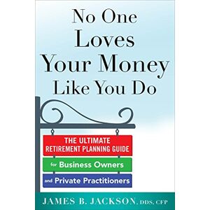 McGraw Hill No One Loves Your Money Like You Do: The Ultimate Retirement Planning Guide for Business Owners and Private Practitioners McGraw Hill No One Loves Your Money Like You Do: The Ultimate Retirement Planning Guide for Business Owners and Private Practitioners