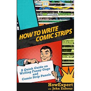 HowExpert Press How to Write Comic Strips: A Quick Guide on Writing Funny Gags and Comic Strip Panels HowExpert Press How to Write Comic Strips: A Quick Guide on Writing Funny Gags and Comic Strip Panels