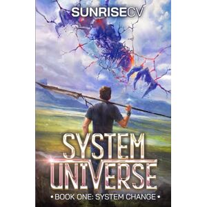 SunriseCV System Change: A LitRPG Adventure: 1 (System Universe) SunriseCV System Change: A LitRPG Adventure: 1 (System Universe)
