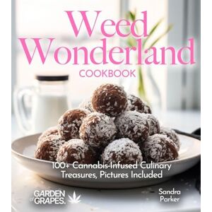 Parker, Sandra Weed Wonderland Cookbook: 100+ Cannabis-Infused Culinary Treasures, Pictures Included (Cannabis Kitchen Collections) Parker, Sandra Weed Wonderland Cookbook: 100+ Cannabis-Infused Culinary Treasures, Pictures Included (Cannabis Kitchen Collections)