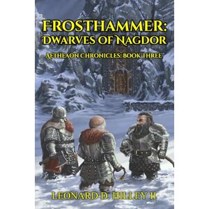 Hilley II, Leonard D. FROSTHAMMER: Dwarves of Nagdor (Aetheaon Chronicles) Hilley II, Leonard D. FROSTHAMMER: Dwarves of Nagdor (Aetheaon Chronicles)