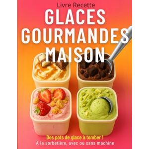 Florian, Ice Cream Glaces Gourmandes Maison – Livre Recette: 70 recettes glacées faciles et ultra gourmandes, à faire chez soi avec ou sans sorbetière Florian, Ice Cream Glaces Gourmandes Maison – Livre Recette: 70 recettes glacées faciles et ultra gourmandes, à faire chez soi avec ou sans sorbetière