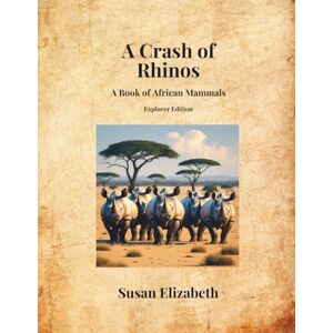 Elizabeth, Susan A Crash of Rhinos: A Book of African Mammals: Explorer Edition (Wild Wonders Worldwide) Elizabeth, Susan A Crash of Rhinos: A Book of African Mammals: Explorer Edition (Wild Wonders Worldwide)