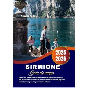 Alex, Kelvin Sirmione Guía de viajes 2025-2026: Explora la joya oculta del lago de Garda, sus aguas termales, sus monumentos históricos, sus restaurantes junto al ... rutas del vino y sus impresionantes vistas. Alex, Kelvin Sirmione Guía de viajes 2025-2026: Explora la joya oculta del lago de Garda, sus aguas termales, sus monumentos históricos, sus restaurantes junto al ... rutas del vino y sus impresionantes vistas.