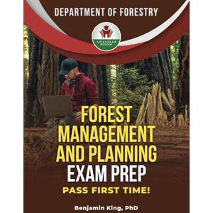 King PhD, Benjamin FOREST MANAGEMENT AND PLANNING EXAM PREP King PhD, Benjamin FOREST MANAGEMENT AND PLANNING EXAM PREP