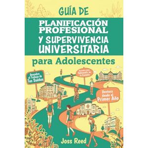 Reed, Joss Guía de planificación profesional y supervivencia universitaria para adolescents: Descubre el trabajo de tus sueños, triunfa en la universidad y ... el primer año (Orientación para adolescentes) Reed, Joss Guía de planificación profesional y supervivencia universitaria para adolescents: Descubre el trabajo de tus sueños, triunfa en la universidad y ... el primer año (Orientación para adolescentes)
