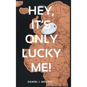 Moloney, Daniel J Hey, it's only lucky me! Moloney, Daniel J Hey, it's only lucky me!