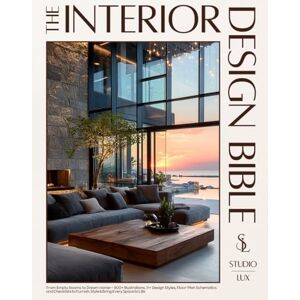 Lux, Studio The Interior Design Bible: From Empty Rooms to Dream Home — 900+ Illustrations, 11+ Design Styles, Floor-Plan Schematics and Checklists to Furnish, Style & Bring Every Space to Life Lux, Studio The Interior Design Bible: From Empty Rooms to Dream Home — 900+ Illustrations, 11+ Design Styles, Floor-Plan Schematics and Checklists to Furnish, Style & Bring Every Space to Life
