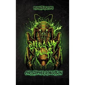 Robertson, Christopher Effed Up Bugs: 2 (MonsterScope) Robertson, Christopher Effed Up Bugs: 2 (MonsterScope)