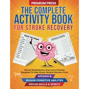 Press, Premium The Complete Activity Book for Stroke Recovery: Mental Rehabilitation Exercises & Puzzles Designed to Help Stroke Patients Recover From Aphasia & Regain Cognitive Abilities, Motor Skills & Speech Press, Premium The Complete Activity Book for Stroke Recovery: Mental Rehabilitation Exercises & Puzzles Designed to Help Stroke Patients Recover From Aphasia & Regain Cognitive Abilities, Motor Skills & Speech