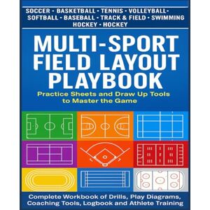 Merrick-Gray, Alex Multi-Sport Field Layout Playbook, Practice Sheets and Draw Up Tools to Master Game: Complete Workbook of Drills, Play Diagrams, Coaching Tools, Logbook and Athlete Training Journal for All Sports Merrick-Gray, Alex Multi-Sport Field Layout Playbook, Practice Sheets and Draw Up Tools to Master Game: Complete Workbook of Drills, Play Diagrams, Coaching Tools, Logbook and Athlete Training Journal for All Sports