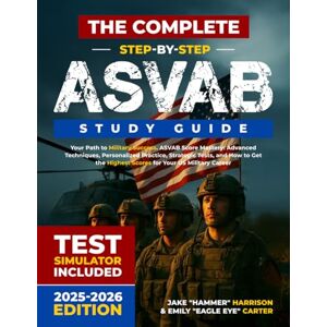 Eagle The Complete Step-by-Step ASVAB Study Guide: Advanced Techniques, Personalized Practice, Strategic Tests, and How to Get the Highest Scores for You Eagle The Complete Step-by-Step ASVAB Study Guide: Advanced Techniques, Personalized Practice, Strategic Tests, and How to Get the Highest Scores for You