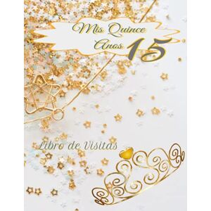 Landeros, Mekiella Libro de Visitas Mis Quince Anos 15: Libro de visitas de quinceañera blanca y dorada con fecha y lugares para firmas en su interior.Haz que su ... de recuerdo de todos sus amigos y familiares. Landeros, Mekiella Libro de Visitas Mis Quince Anos 15: Libro de visitas de quinceañera blanca y dorada con fecha y lugares para firmas en su interior.Haz que su ... de recuerdo de todos sus amigos y familiares.