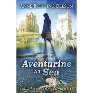 Oleson, Anne Britting Aventurine at Sea: 4 (An Aventurine Morrow Thriller) Oleson, Anne Britting Aventurine at Sea: 4 (An Aventurine Morrow Thriller)