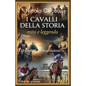 Cocco, Nicola i cavalli della storia: Mito e Leggenda (Cavalli attraverso la storia) Cocco, Nicola i cavalli della storia: Mito e Leggenda (Cavalli attraverso la storia)