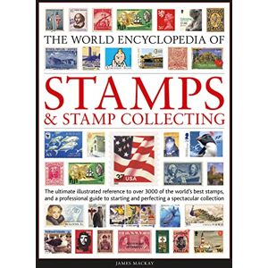 Mackay, James Stamps and Stamp Collecting, World Encyclopedia of: The ultimate reference to over 3000 of the world's best stamps, and a professional guide to starting and perfecting a collection Mackay, James Stamps and Stamp Collecting, World Encyclopedia of: The ultimate reference to over 3000 of the world's best stamps, and a professional guide to starting and perfecting a collection
