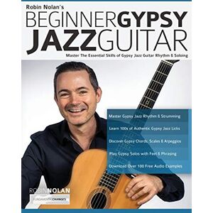 Nolan, Mr Robin Beginner Gypsy Jazz Guitar: Master the Essential Skills of Gypsy Jazz Guitar Rhythm & Soloing: 1 (Play Gypsy Jazz Guitar) Nolan, Mr Robin Beginner Gypsy Jazz Guitar: Master the Essential Skills of Gypsy Jazz Guitar Rhythm & Soloing: 1 (Play Gypsy Jazz Guitar)