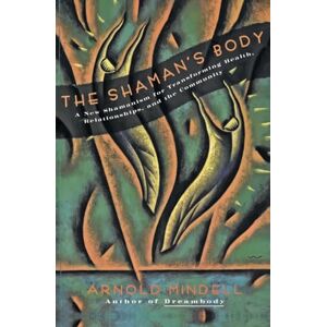 Mindell, Arnold The Shaman's Body Mindell, Arnold The Shaman's Body