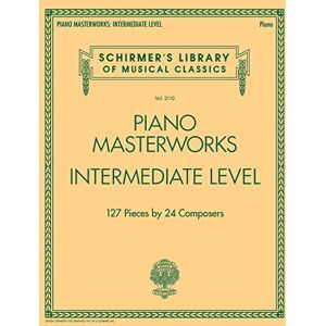 Various PIANO MASTERWORKS INTERMEDIATE PF BK: 127 Pieces by 24 Composers (Schirmer's Library of Musical Classics) Various PIANO MASTERWORKS INTERMEDIATE PF BK: 127 Pieces by 24 Composers (Schirmer's Library of Musical Classics)