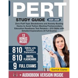 Clarke, Garrick PERT Study Guide: Zero-Fluff Topic Breakdowns and Anxiety-Busting Hacks to Avoid Tuition-Wasting Postsecondary Education Readiness Test Retakes + 810 Q&As with Detailed Explanations (9 Full Exams) Clarke, Garrick PERT Study Guide: Zero-Fluff Topic Breakdowns and Anxiety-Busting Hacks to Avoid Tuition-Wasting Postsecondary Education Readiness Test Retakes + 810 Q&As with Detailed Explanations (9 Full Exams)