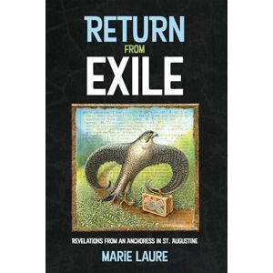 Laure, Marie Return from Exile: Revelations from an Anchoress in St. Augustine Laure, Marie Return from Exile: Revelations from an Anchoress in St. Augustine