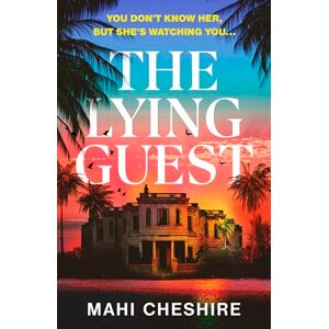 Cheshire, Mahi The Lying Guest: The unmissable edge-of-your-sunlounger thriller Cheshire, Mahi The Lying Guest: The unmissable edge-of-your-sunlounger thriller