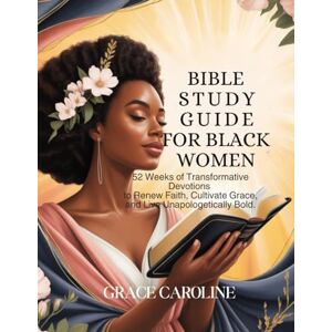 CAROLINE, GRACE BIBLE STUDY GUIDE FOR BLACK WOMEN: 52 Weeks of Transformative Devotions to Renew Faith Cultivate Grace and Live Unapologetically Bold (5 MINUTES ... ... FOR DAILY RENEWAL IN ENGLISH AND GERMAN) CAROLINE, GRACE BIBLE STUDY GUIDE FOR BLACK WOMEN: 52 Weeks of Transformative Devotions to Renew Faith Cultivate Grace and Live Unapologetically Bold (5 MINUTES ... ... FOR DAILY RENEWAL IN ENGLISH AND GERMAN)