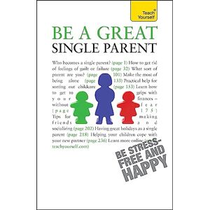 Hayman, Suzie Be a Great Single Parent: A supportive, practical guide to single parenting (Teach Yourself General) Hayman, Suzie Be a Great Single Parent: A supportive, practical guide to single parenting (Teach Yourself General)
