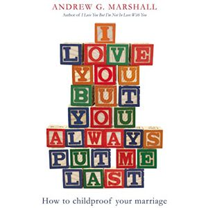 Marshall I Love You But You Always Put Me Last: How to childproof your marriage Marshall I Love You But You Always Put Me Last: How to childproof your marriage