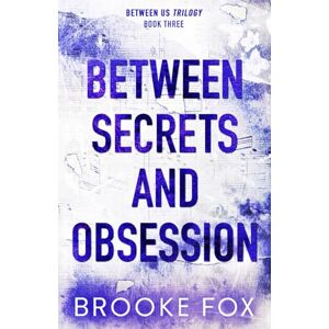 Fox, Brooke Between Secrets and Obsession (Between Us Trilogy) Fox, Brooke Between Secrets and Obsession (Between Us Trilogy)
