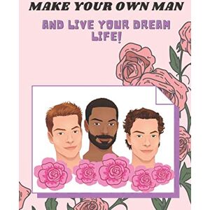 Publishing, Loren Make your own man! and live your dream life: Hand craft book,create your perfect man Publishing, Loren Make your own man! and live your dream life: Hand craft book,create your perfect man