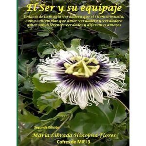 HINOJOSA FLORES, MARIA LIBRADA EL SER Y SU EQUIPAJE: REVELARÁ LA MAGIA DE TU MUNDO Y EL MUNDO DE TU MAGIA HINOJOSA FLORES, MARIA LIBRADA EL SER Y SU EQUIPAJE: REVELARÁ LA MAGIA DE TU MUNDO Y EL MUNDO DE TU MAGIA