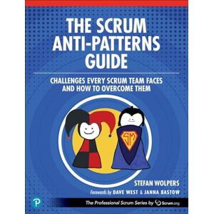 Wolpers, Stefan The Scrum Anti-Patterns Guide: Challenges Every Scrum Team Faces and How to Overcome Them (The Professional Scrum Series) Wolpers, Stefan The Scrum Anti-Patterns Guide: Challenges Every Scrum Team Faces and How to Overcome Them (The Professional Scrum Series)