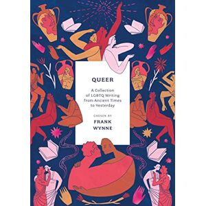 Queer: A Collection of LGBTQ Writing from Ancient Times to Yesterday Queer: A Collection of LGBTQ Writing from Ancient Times to Yesterday