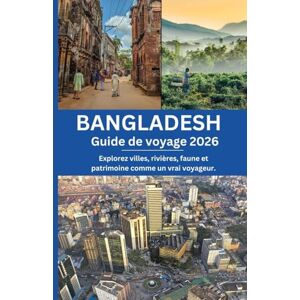 Morgan, Alex Bangladesh Guide de voyage 2026: Explorez villes, rivières, faune et patrimoine comme un vrai voyageur. Morgan, Alex Bangladesh Guide de voyage 2026: Explorez villes, rivières, faune et patrimoine comme un vrai voyageur.