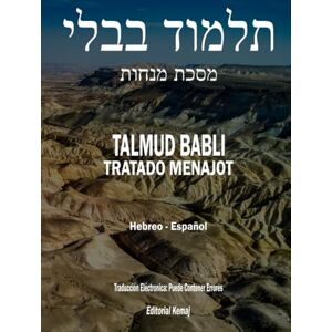 Kemaj, Editorial El Talmud en Hebreo y Español Tratado Menajot: Todo el Tratado en un Solo Tomo, Seder Kedoshím, Talmud Babli (de Babilonia) (Talmud Babli Completo, Hebreo Español) Kemaj, Editorial El Talmud en Hebreo y Español Tratado Menajot: Todo el Tratado en un Solo Tomo, Seder Kedoshím, Talmud Babli (de Babilonia) (Talmud Babli Completo, Hebreo Español)