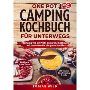 Wild, Tobias One Pot Camping Kochbuch für unterwegs: Camping wie ein Profi! Das große Kochbuch mit Gerichten u.a. für den Campingbackofen, Dutch Oven oder klassisch in Topf und Pfanne. Wild, Tobias One Pot Camping Kochbuch für unterwegs: Camping wie ein Profi! Das große Kochbuch mit Gerichten u.a. für den Campingbackofen, Dutch Oven oder klassisch in Topf und Pfanne.