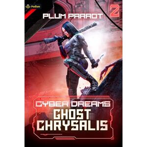 Plum Parrot Ghost Chrysalis: Dystopian Sci-Fi Adventure: A Dystopian Sci-Fi Adventure: 2 (Cyber Dreams) Plum Parrot Ghost Chrysalis: Dystopian Sci-Fi Adventure: A Dystopian Sci-Fi Adventure: 2 (Cyber Dreams)
