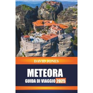 JONES, DAVID METEORA GUIDA DI VIAGGIO 2025: Scopri i monasteri sulla scogliera, i sentieri escursionistici e le viste del tramonto nella Grecia centrale JONES, DAVID METEORA GUIDA DI VIAGGIO 2025: Scopri i monasteri sulla scogliera, i sentieri escursionistici e le viste del tramonto nella Grecia centrale