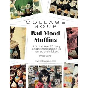 Sullyvan, Harper Collage Soup Bad Mood Muffins: A book of over 110 fancy collage papers to cut up, tear up and stick on Sullyvan, Harper Collage Soup Bad Mood Muffins: A book of over 110 fancy collage papers to cut up, tear up and stick on