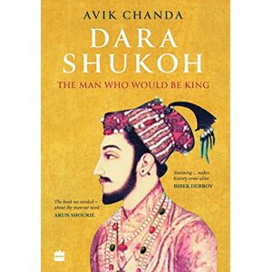 Chanda, Avik Dara Shukoh: The Man Who Would Be King Chanda, Avik Dara Shukoh: The Man Who Would Be King