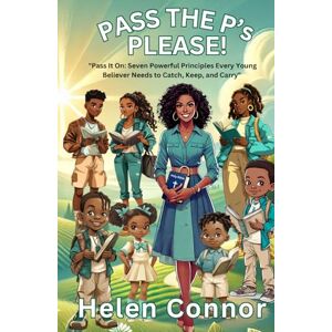 Connor, Helen Pass the P's Please!: Pass It on: Seven Powerful Principles Every Young Believer Needs to Catch, Keep, and Carry Connor, Helen Pass the P's Please!: Pass It on: Seven Powerful Principles Every Young Believer Needs to Catch, Keep, and Carry