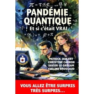 JAULENT, Patrick PANDÉMIE QUANTIQUE : Et si c’était VRAI… JAULENT, Patrick PANDÉMIE QUANTIQUE : Et si c’était VRAI…